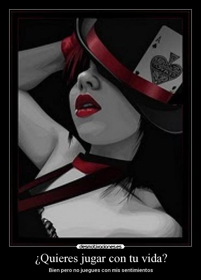 ¿Quieres jugar con tu vida? -