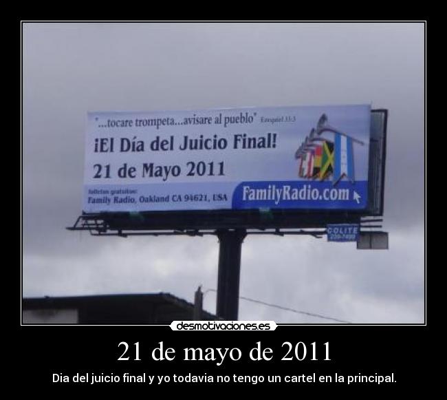 21 de mayo de 2011 - Dia del juicio final y yo todavia no tengo un cartel en la principal.