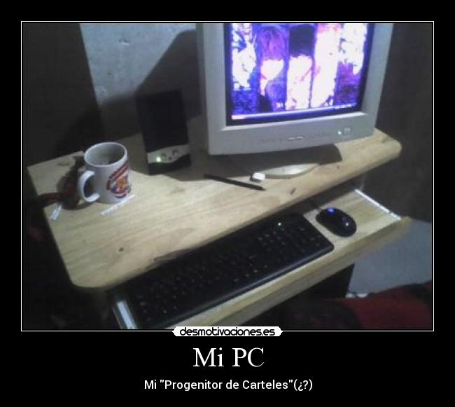 Mi PC - Mi Progenitor de Carteles(¿?)