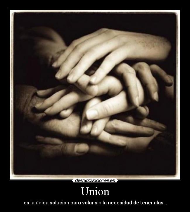 Union - es la única solucion para volar sin la necesidad de tener alas...