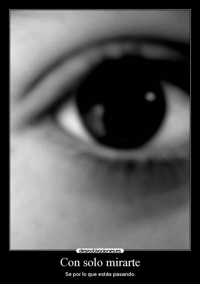 Con solo mirarte - Se por lo que estás pasando.