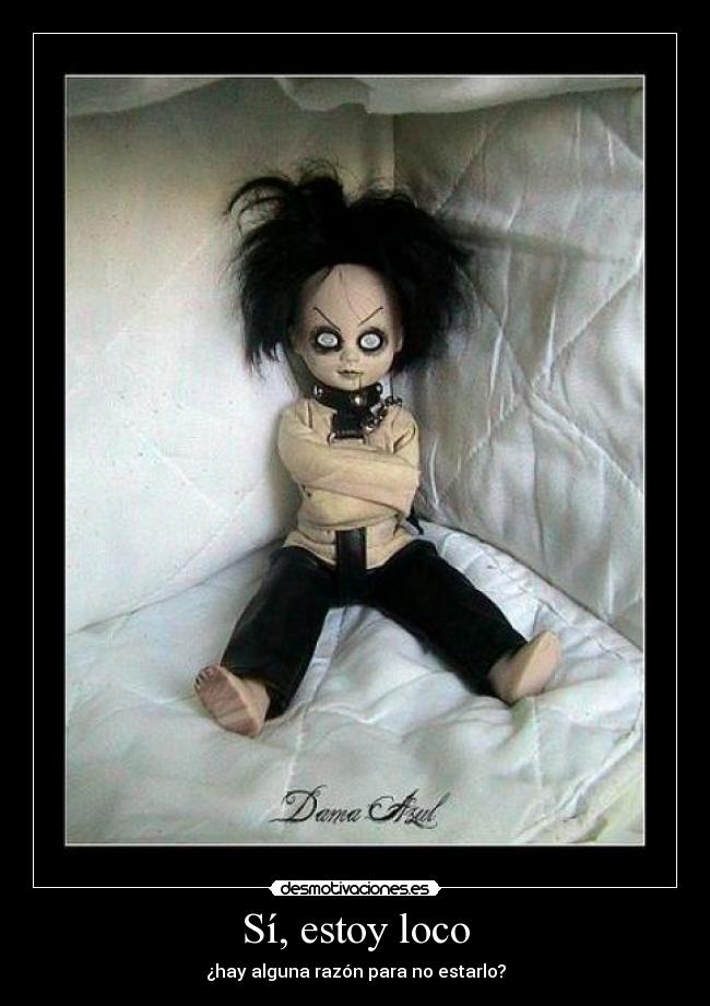 Sí, estoy loco - ¿hay alguna razón para no estarlo?