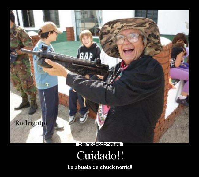 Cuidado!! - La abuela de chuck norris!!