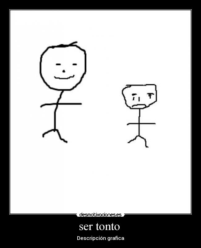 ser tonto  - Descripción grafica