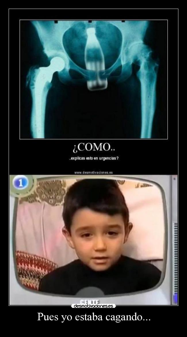 Pues yo estaba cagando... -