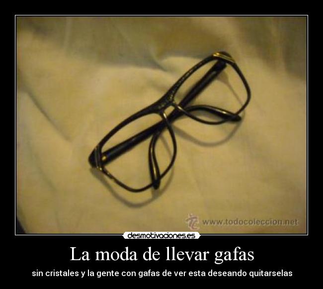 La moda de llevar gafas - sin cristales y la gente con gafas de ver esta deseando quitarselas