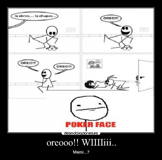 oreooo!! WIIIIiii.. - Mami....?