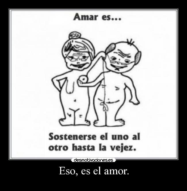 Eso, es el amor. -
