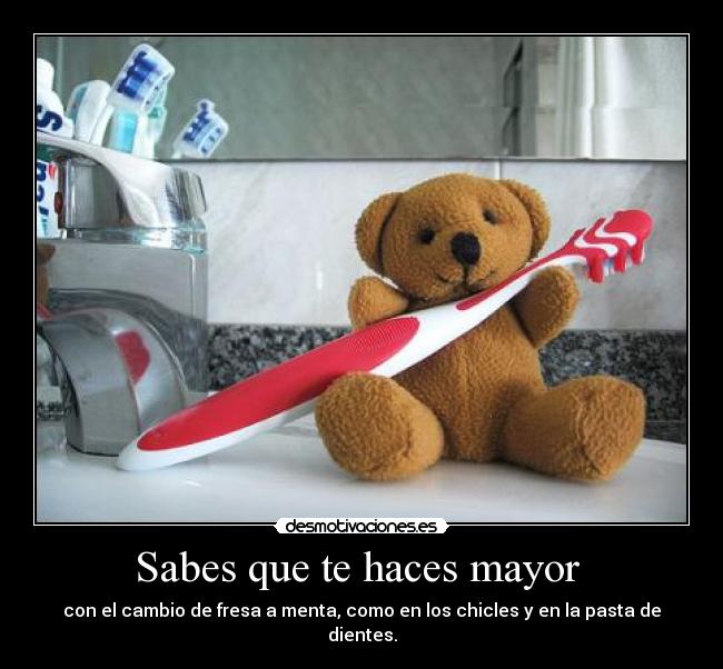 Sabes que te haces mayor -