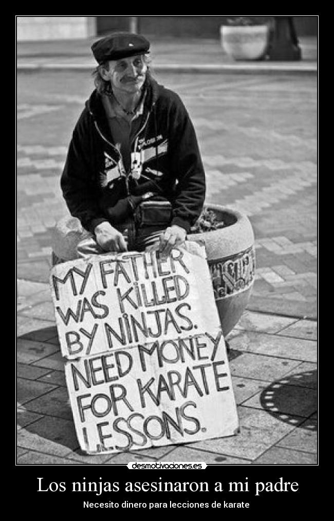 Los ninjas asesinaron a mi padre - Necesito dinero para lecciones de karate