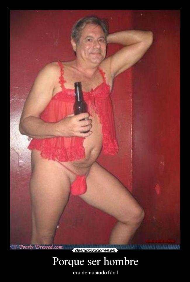 Porque ser hombre - era demasíado fácil