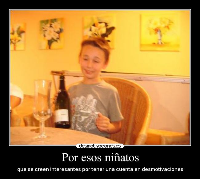 Por esos niñatos -