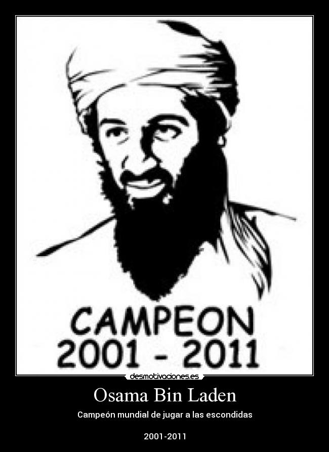 Osama Bin Laden - Campeón mundial de jugar a las escondidas
2001-2011
