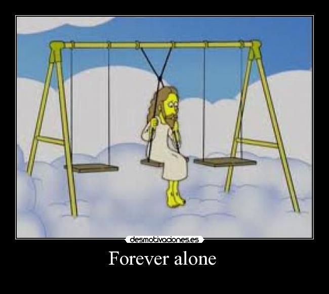 Forever alone  - 