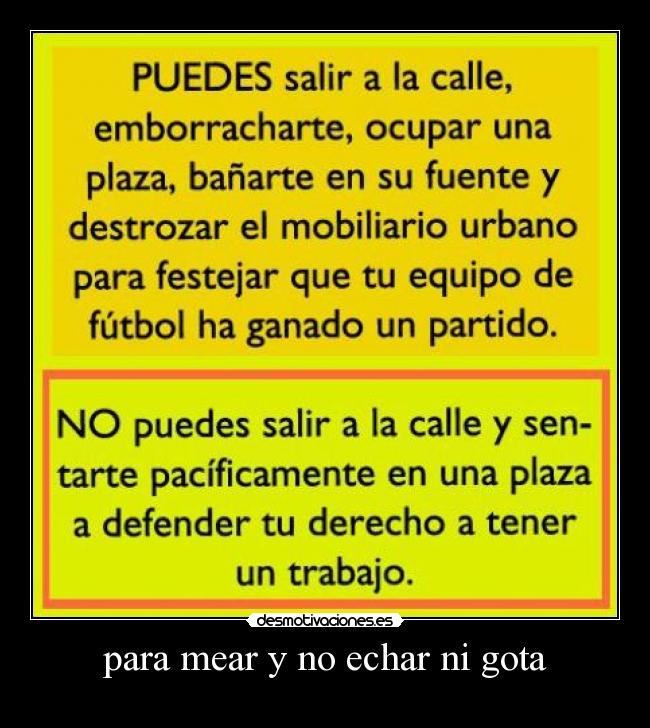 para mear y no echar ni gota -