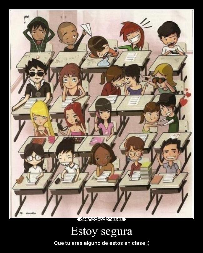 Estoy segura - Que tu eres alguno de estos en clase ;)