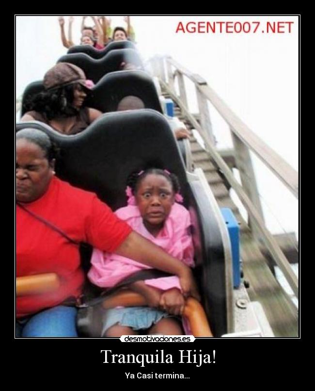 Tranquila Hija! - Ya Casi termina...