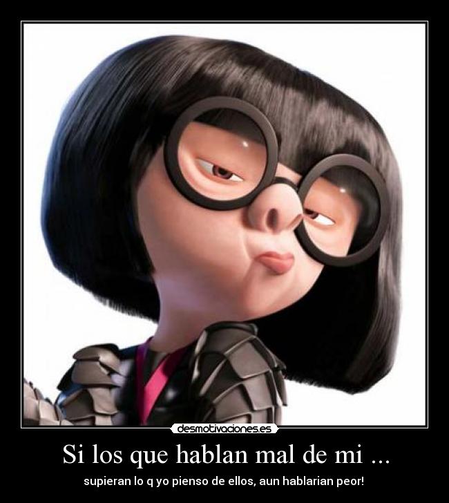 Si los que hablan mal de mi ... -