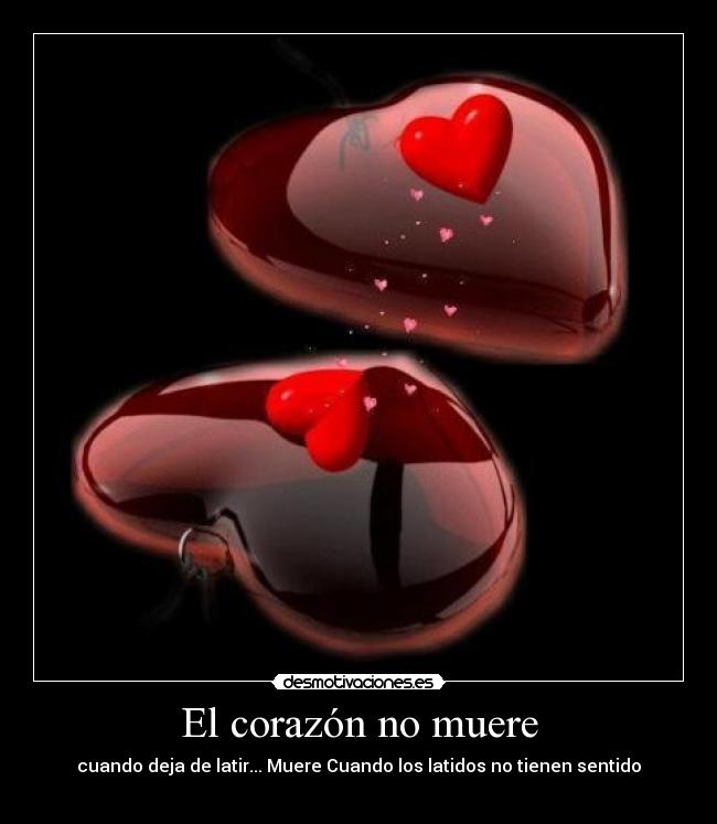 El corazón no muere - cuando deja de latir... Muere Cuando los latidos no tienen sentido