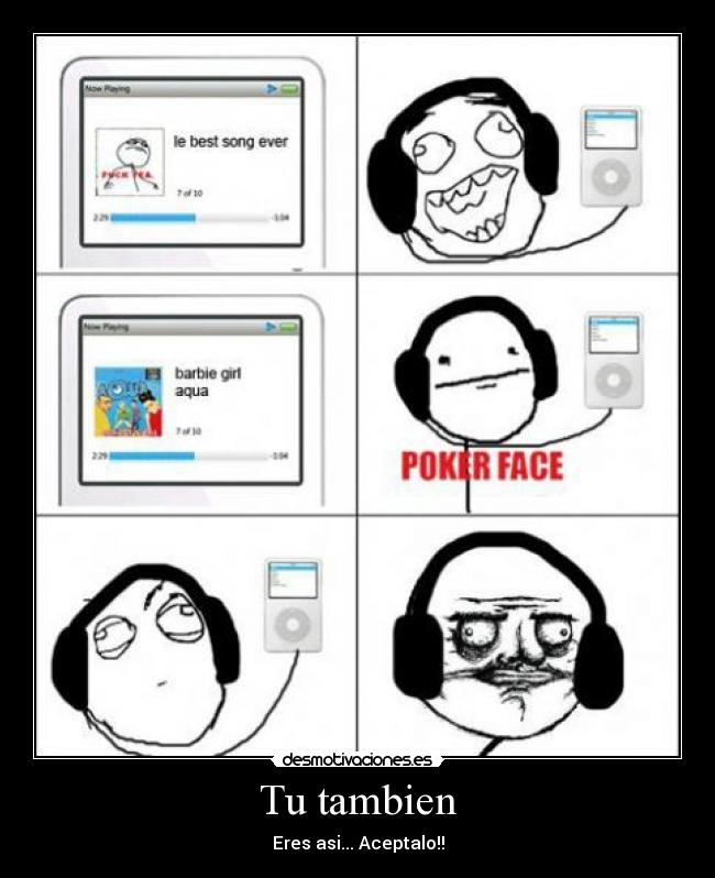 Tu tambien - Eres asi... Aceptalo!!