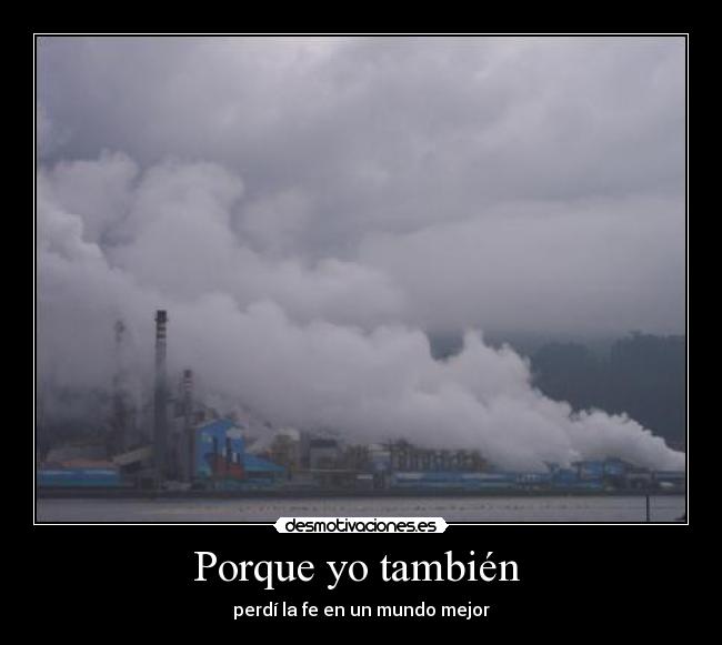 Porque yo también  - perdí la fe en un mundo mejor