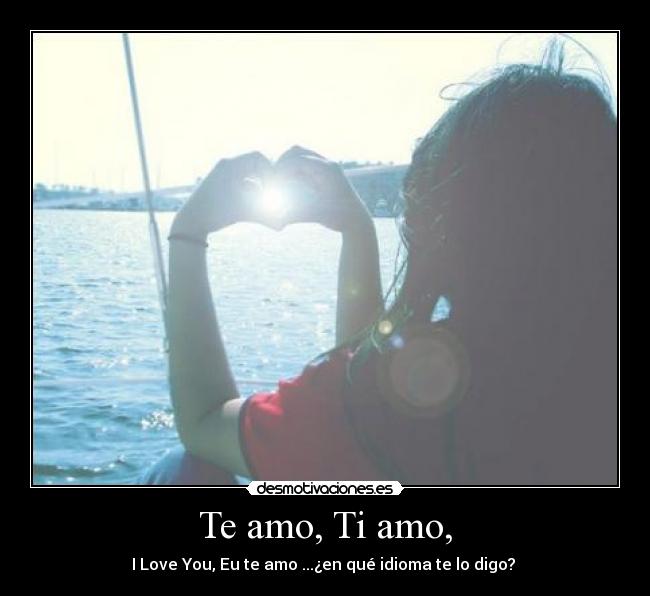 Te amo, Ti amo, -