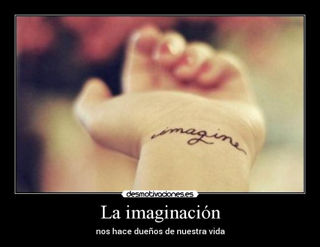 La imaginación - nos hace dueños de nuestra vida