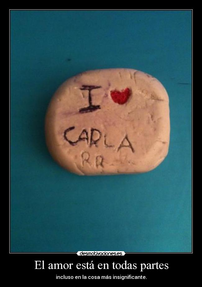 El amor está en todas partes - incluso en la cosa más insignificante.