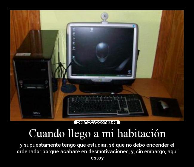 Cuando llego a mi habitación -