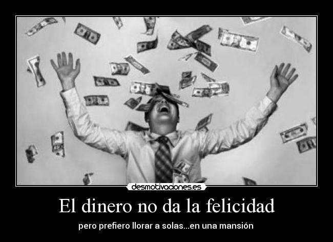 El dinero no da la felicidad - 