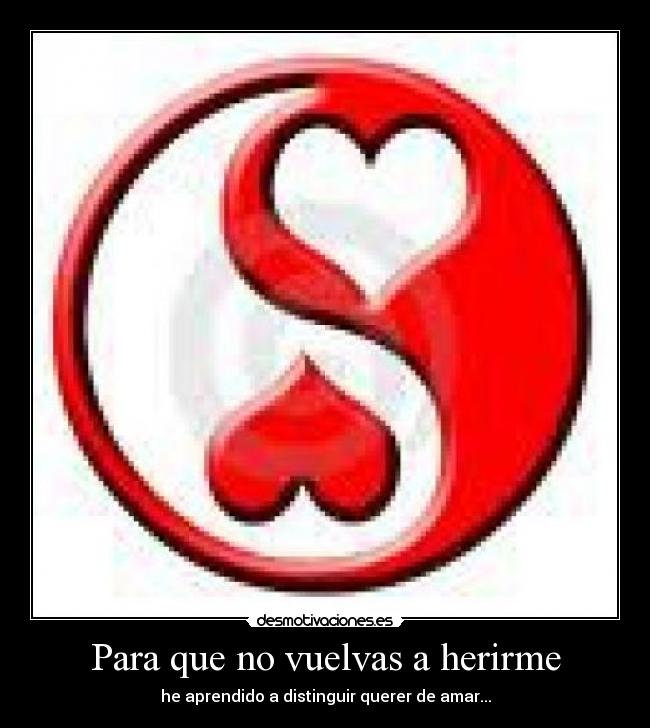 Para que no vuelvas a herirme -