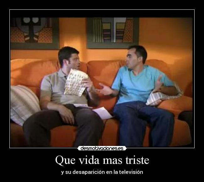 Que vida mas triste - y su desaparición en la televisión