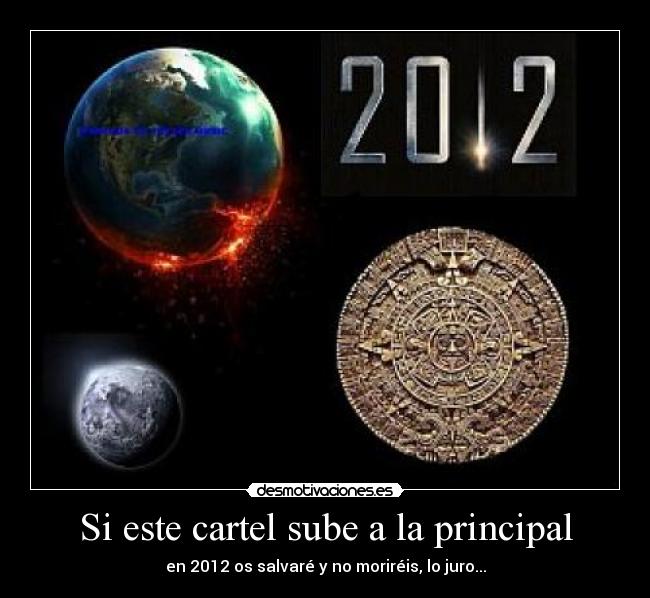 Si este cartel sube a la principal - en 2012 os salvaré y no moriréis, lo juro...