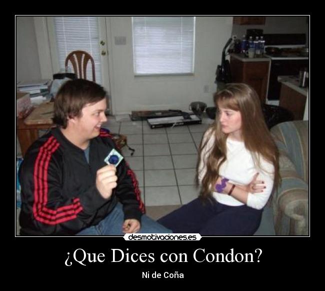 ¿Que Dices con Condon? - Ni de Coña