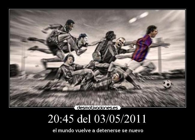  20:45 del 03/05/2011  - el mundo vuelve a detenerse se nuevo