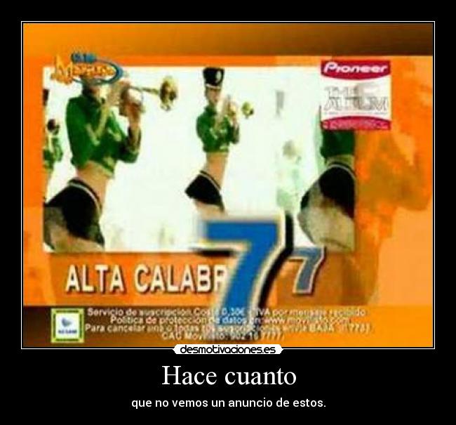 Hace cuanto - que no vemos un anuncio de estos.