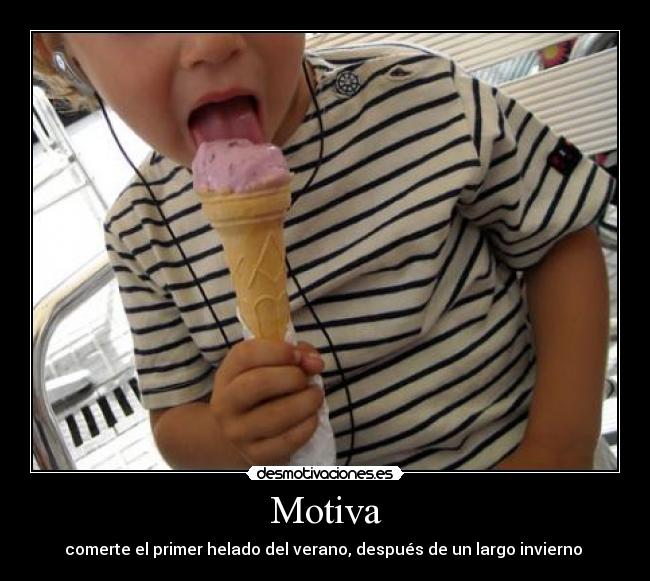 Motiva - comerte el primer helado del verano, después de un largo invierno