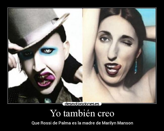 Yo también creo - Que Rossi de Palma es la madre de Marilyn Manson