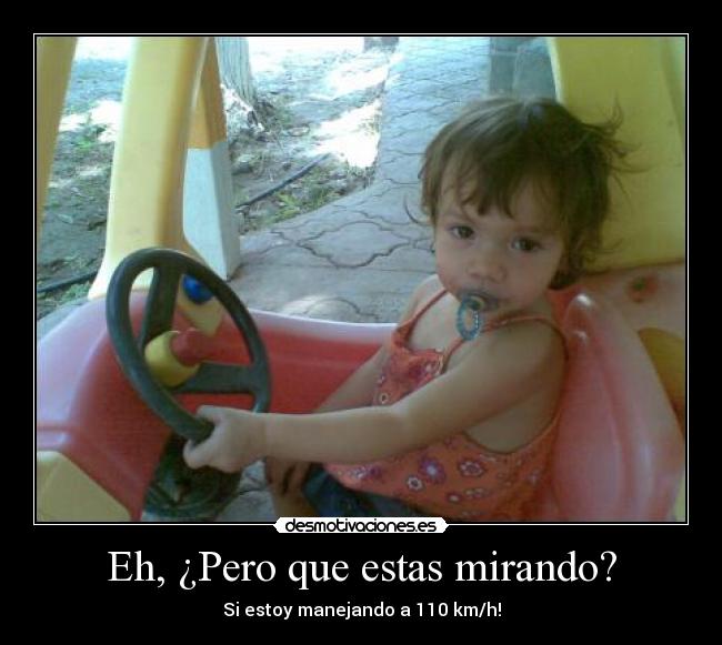 Eh, ¿Pero que estas mirando? -