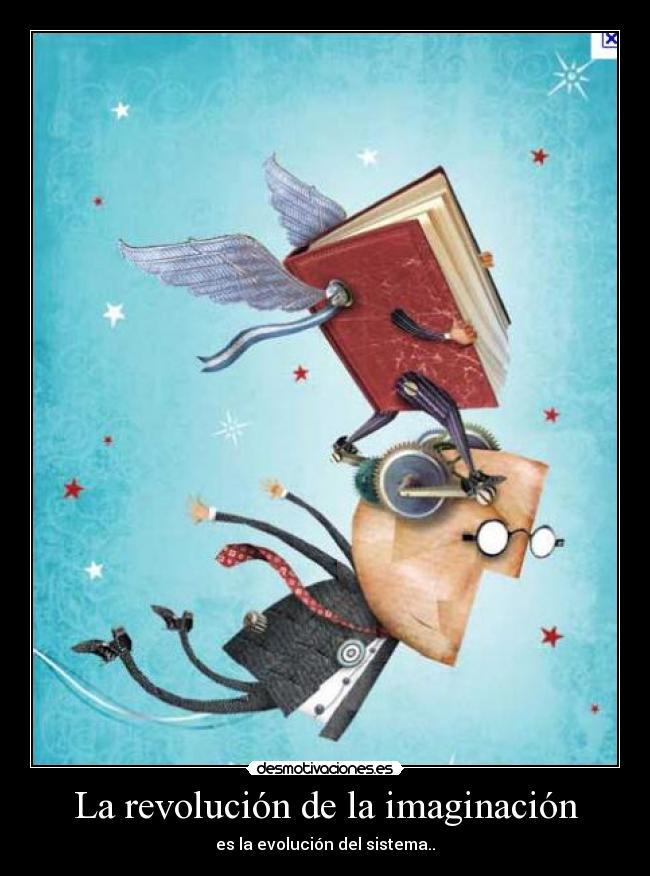 La revolución de la imaginación - es la evolución del sistema..
