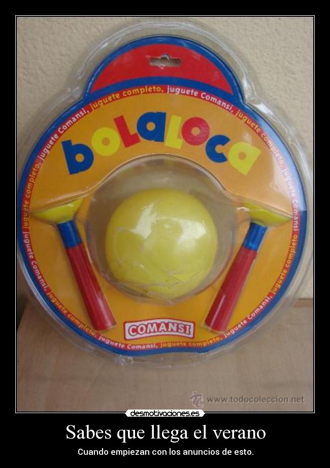 Sabes que llega el verano - Cuando empiezan con los anuncios de esto.