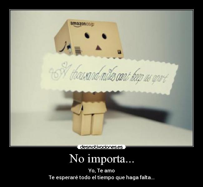 No importa... - Yo, Te amo
Te esperaré todo el tiempo que haga falta...
