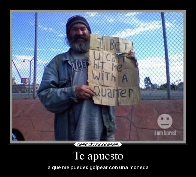 Te apuesto - a que me puedes golpear con una moneda