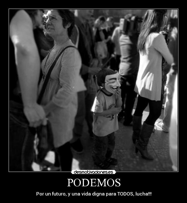 PODEMOS - Por un futuro, y una vida digna para TODOS, lucha!!!