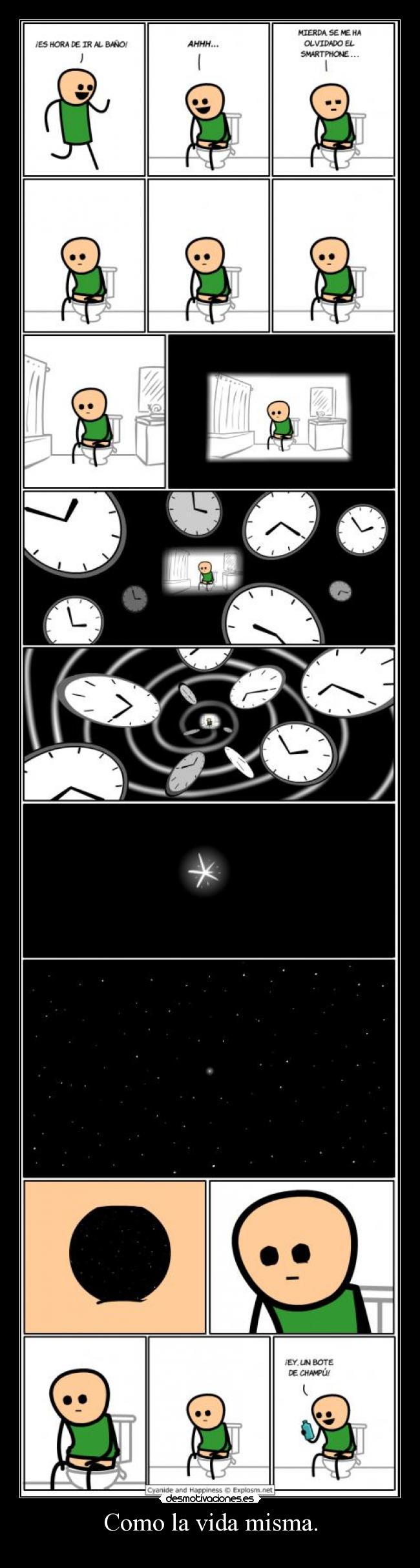 Como la vida misma. -