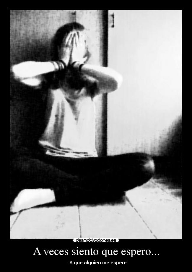 A veces siento que espero... -