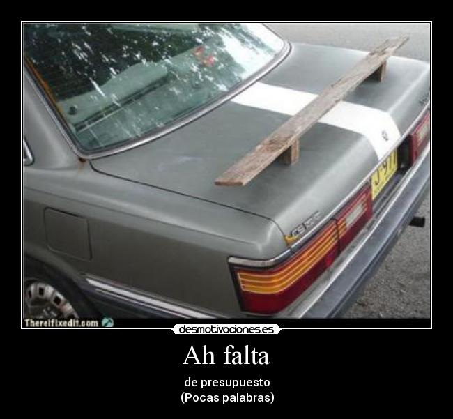 Ah falta - de presupuesto
(Pocas palabras)