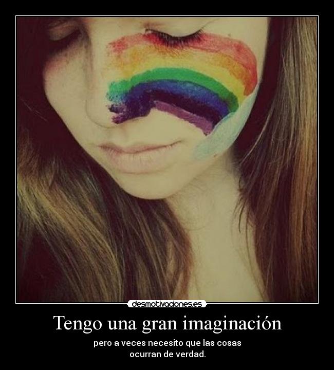 Tengo una gran imaginación -