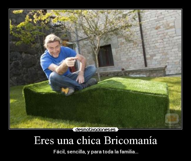 Eres una chica Bricomanía -