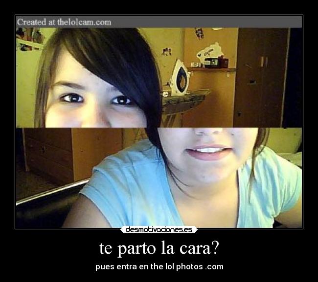 te parto la cara? -